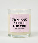 I’d Shank a Bitch for You | Funny Best Friend Candle I’d Shank a Bitch for You | Funny Best Friend Candle