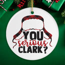 You Serious Clark? Christmas Ornament You Serious Clark? Christmas Ornament