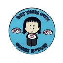 "Get Your Own Sushi B*tch!" Round Enamel Pin | Lapel Pin Badges "Get Your Own Sushi B*tch!" Round Enamel Pin | Lapel Pin Badges