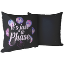"It's Just a Phase" Throw Pillow "It's Just a Phase" Throw Pillow