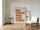 Bad Choices Make Good Stories Print