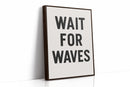Wait for Waves Typography Print