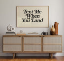 Text Me When You Land Serif Print