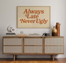 Always Late Never Ugly Retro Print