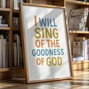 Sing of the Goodness of God Print