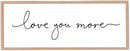 Love You More Sign Wall Decor Art 40"X15" Master Bedroom Guest Room Above Over Bed for Home Couple Rustic Large Wood Framed Wall Hanging (Wood) by CozyNest Decor
