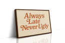 Always Late Never Ugly Retro Print