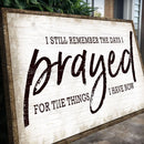 I Still Remember The Days I Prayed Faith Sign