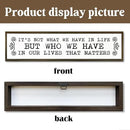 Inspirational Signs, Family Decor, Warm Home Decor, Wall Decoration for Bedroom, Housewarming Decoration, It's Not What We Have In Life But Who We Have In Our Lives That Matters Sign 17.8x4x1.2 inches by CozyNest Decor