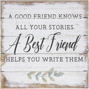 Simply Said, INC A Good Friend Knows All Your Stories, A Best Friend Helps You Write Them, 8 inch Wood Perfect Pallet Petites Plaque Sign, Made in USA by CozyNest Decor