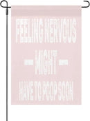 Feelingss Nervous Might Have To Poop Soon Funny Saying Quotes Seasonal Garden Flag 12x18 Double Sided Novelty Decorative Banner for Home Garden Patio and Yard by GreenHaven Gardens