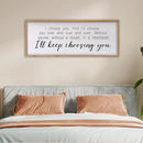 I Choose You Sign Wall Decor Art Above Bed 32X12 Inch I Love You Romantic Wood Framed for Master Bedroom Over Bed I'll Keep Choosing You Sign (Wood) by CozyNest Decor