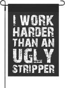 I Work than an Ugly Strippers Funny Garden Flag for Outside 12x18 Double Sided Funny Banner for Outdoor by GreenHaven Gardens