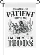 Please Be Patients I'm From The 1900s Garden Flags Funny Banners For Porch by GreenHaven Gardens