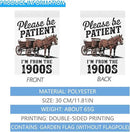 Please Be Patients I'm From The 1900s Garden Flag Funny Banner For Outside by GreenHaven Gardens