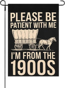 Please Be Patients I'm From The 1900s Garden Flags Inspirational Banner For by GreenHaven Gardens