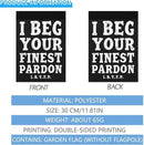 I Begs Your Finests Pardons I.B.Y.F Seasonal Garden Flags 12x18 Double Sided Novelty Yard Decor for Outdoor Decorations by GreenHaven Gardens