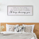 I Choose You Sign Wall Decor Art Above Bed 32X12 Inch I Love You Romantic Wood Framed for Master Bedroom Over Bed I'll Keep Choosing You Sign (White) by CozyNest Decor