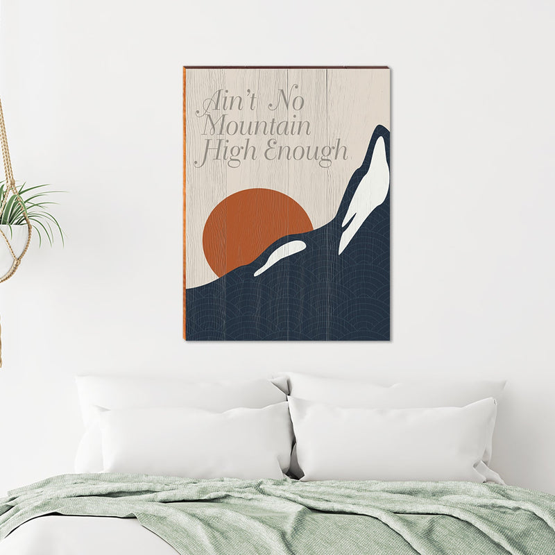 Ain't No Mountain High Enough | Wall Art Print on Real Wood