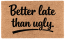 Better Late Than Ugly.