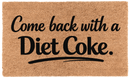 Come Back with Diet Coke