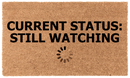 Current Status: Still Watching