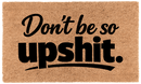 Don't Be so Upshit.