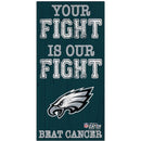 Philadelphia Eagles NFL Crucial Catch 6'' x 12'' Your Fight Is Our Fight Beat Cancer Sign by Dynasty Sports & Framing