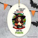 If You Can't Kill Them with Kindness Just Try Poison Ceramic Ornament for Retro Decoration and Gift