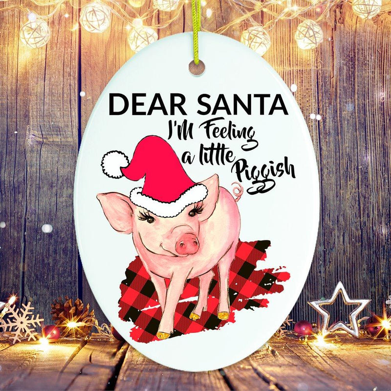 Dear Santa I'm Feeling a Little Piggish Christmas Ornament