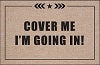 FUNNY DOORMAT - COVER ME, IM GOING IN!