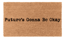 Futures Gonna Be Okay Coir Mat
