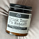 Drink Your F*cking Water 9oz Funny Candle Malicious Women Co