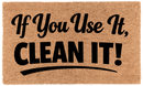 If You Use It, Clean It!