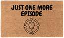 Just One More Episode Coir Mat