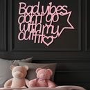 Bad Vibes Don’t Go With My Outfit Metal Wall Art – Modern Quote Design - KAFGP087