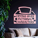 Crying Over Fictional Characters Metal Wall Art – Book & Movie Lovers Quote Decor - KAFGP090