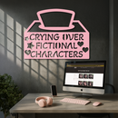 Crying Over Fictional Characters Metal Wall Art – Book & Movie Lovers Quote Decor - KAFGP090