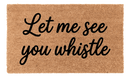 Let Me See You Whistle Coir Mat