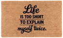 Life Is Too Short To Explain Myself Twice