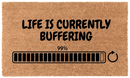 Life is Currently Buffering Coir Mat