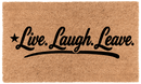 Live. Laugh. Leave.