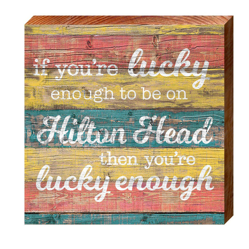 Lucky Enough Hilton Head Sign | Wall Art Print on Real Wood