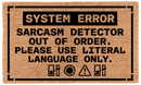 Sarcasm Detector Out of Order. Please Use Literal Language Only.