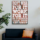 Don't Wish For It Work For It Sign II