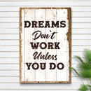 Dreams Don't Work Unless You Do Sign III