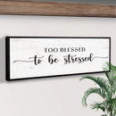Too Blessed To Be Stressed Sign II