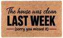 The House Was Clean Last Week (Sorry You Missed It)