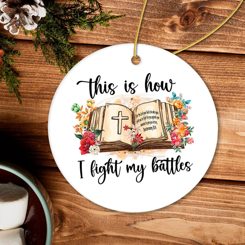 This is How I Fight My Battles Ornament, Religious Bible Quote Theme Christian Gift