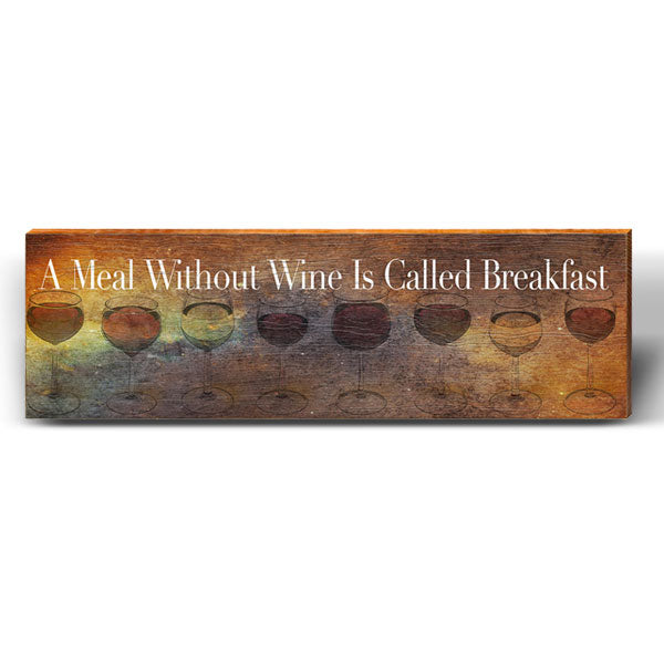 A Meal Without Wine is Called Breakfast Saying | Wall Art Print on Real Wood
